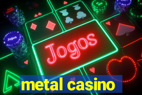 metal casino