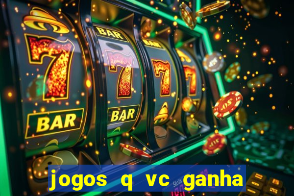 jogos q vc ganha dinheiro de verdade