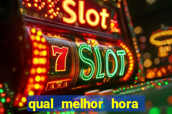 qual melhor hora para jogar fortune tiger