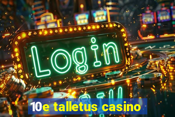 10e talletus casino