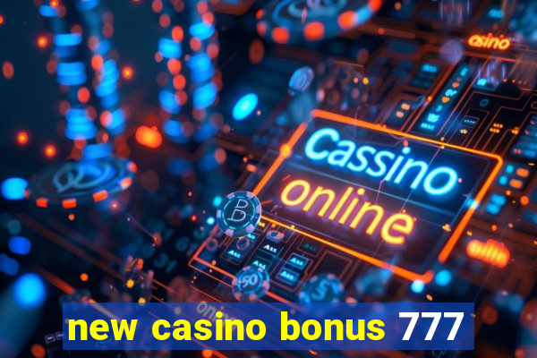 new casino bonus 777