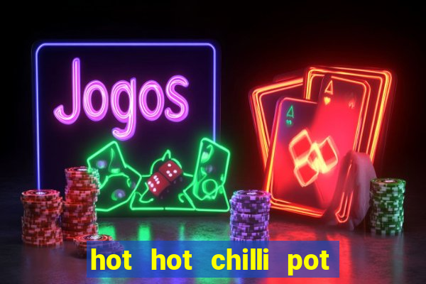 hot hot chilli pot slot free play