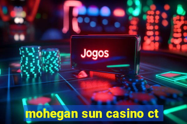 mohegan sun casino ct