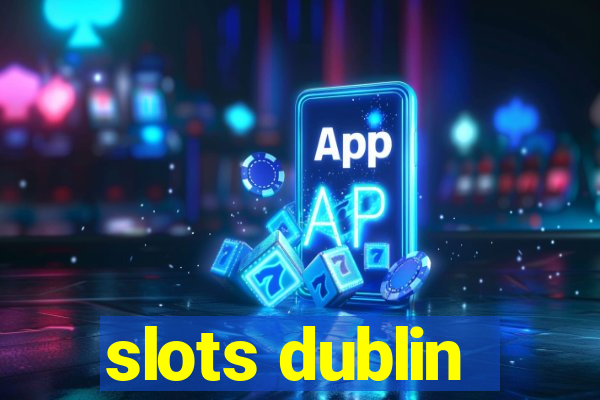 slots dublin