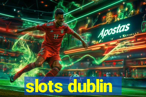 slots dublin