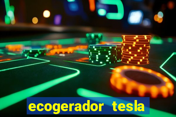 ecogerador tesla reclame aqui