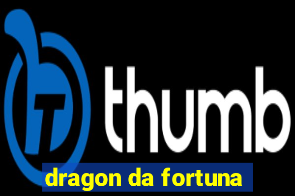 dragon da fortuna