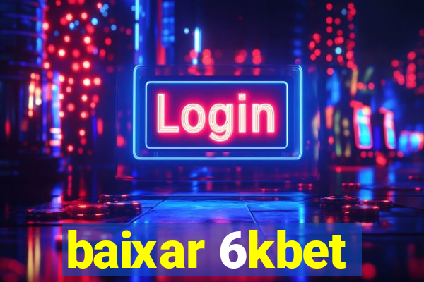 baixar 6kbet