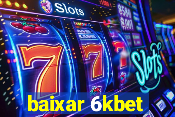 baixar 6kbet