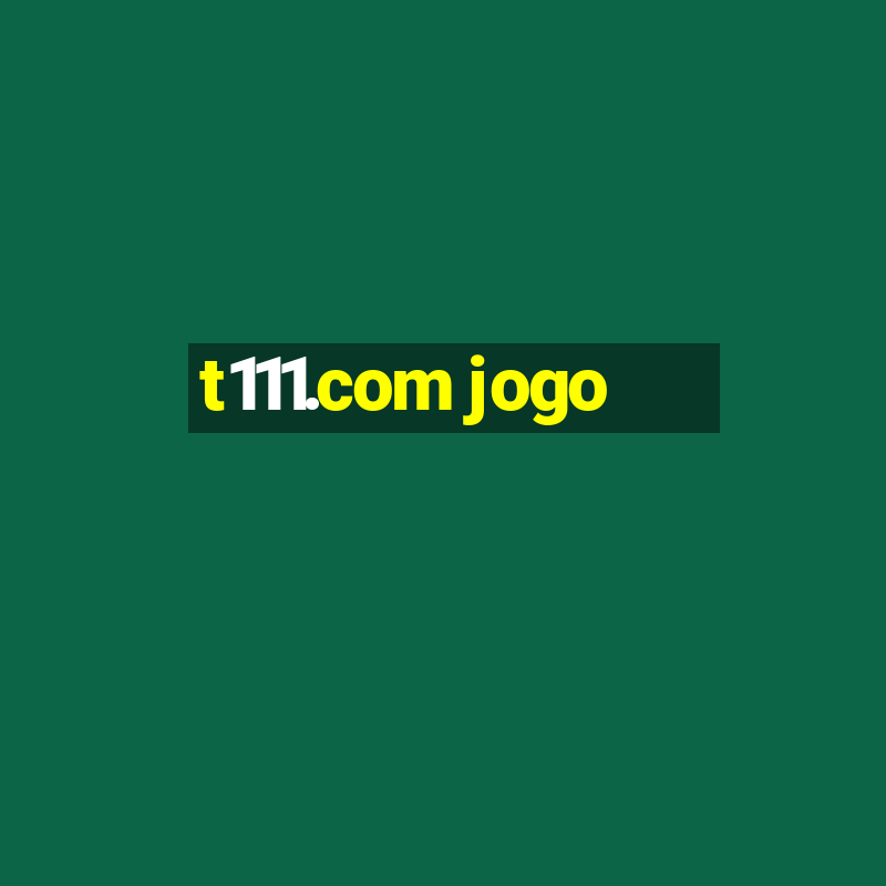 t111.com jogo