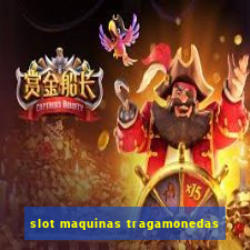 slot maquinas tragamonedas