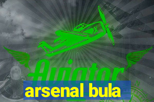 arsenal bula