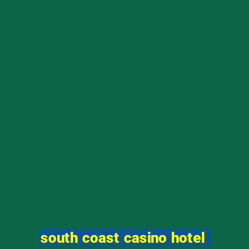 south coast casino hotel