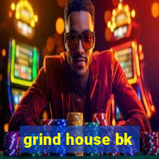 grind house bk