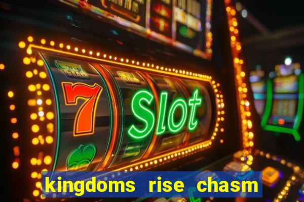 kingdoms rise chasm of fear slot