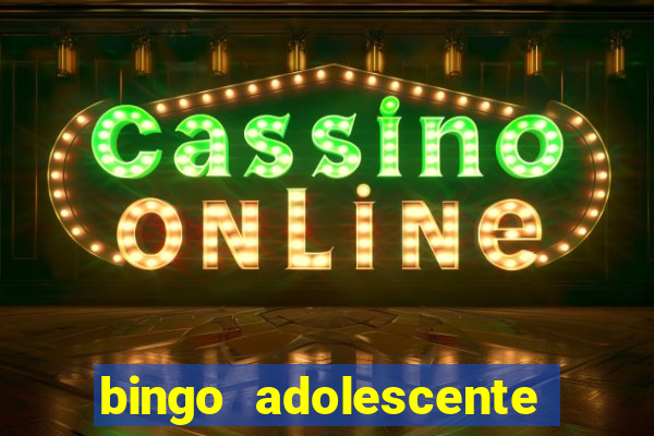 bingo adolescente já fez as coisas abaixo?