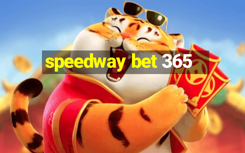 speedway bet 365