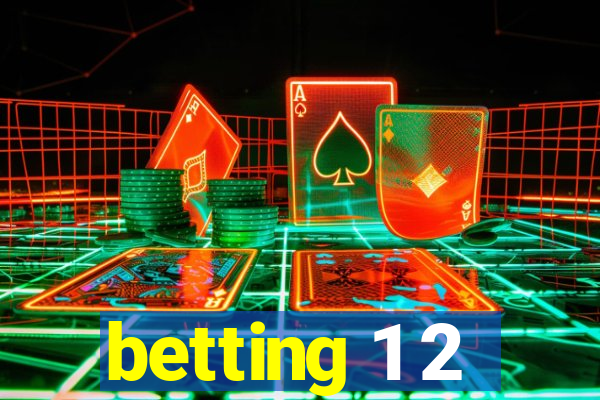 betting 1 2