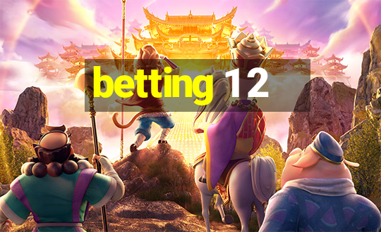 betting 1 2