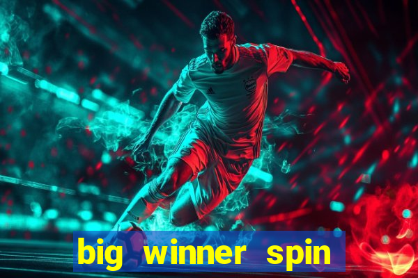 big winner spin and win cash