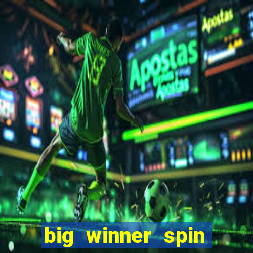 big winner spin and win cash