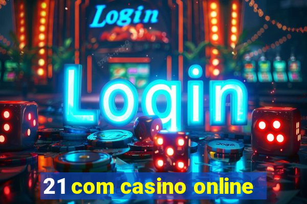 21 com casino online