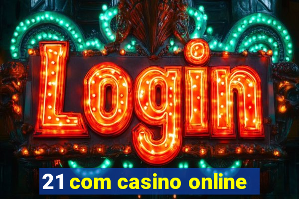 21 com casino online