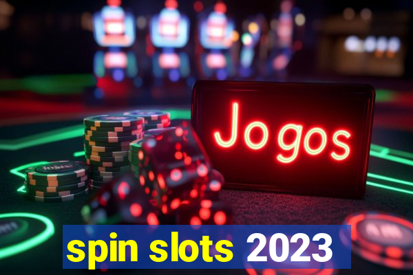 spin slots 2023