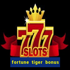 fortune tiger bonus sem deposito