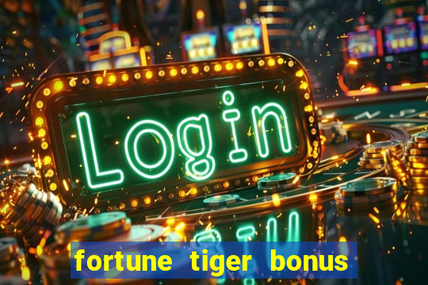 fortune tiger bonus sem deposito