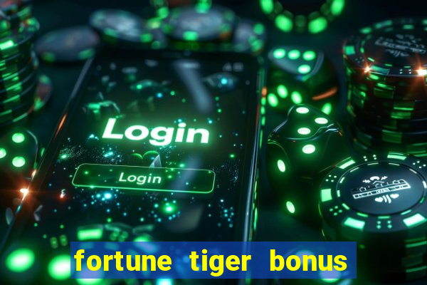 fortune tiger bonus sem deposito