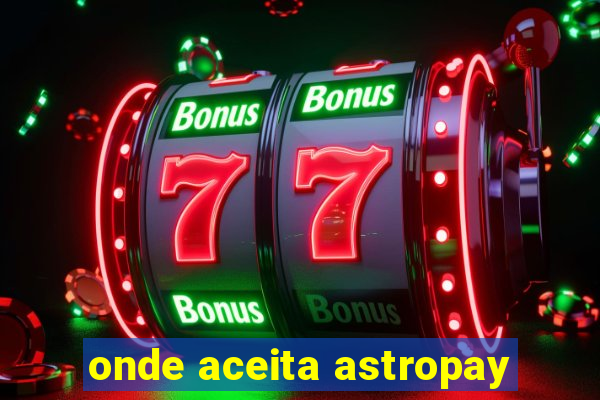 onde aceita astropay