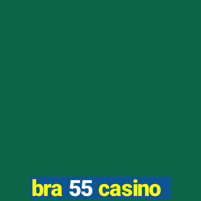 bra 55 casino