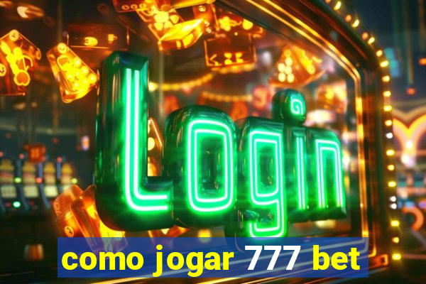 como jogar 777 bet