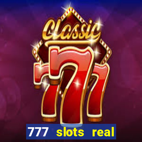 777 slots real casino online