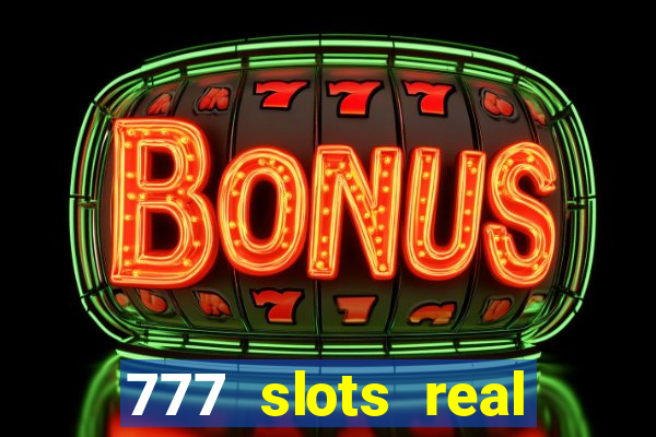 777 slots real casino online