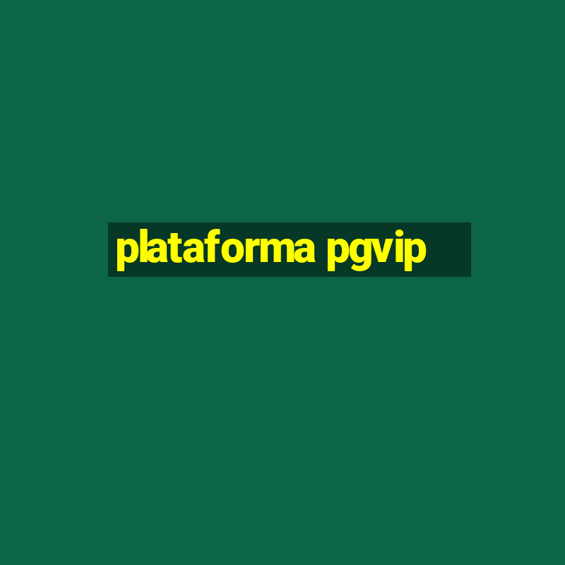 plataforma pgvip