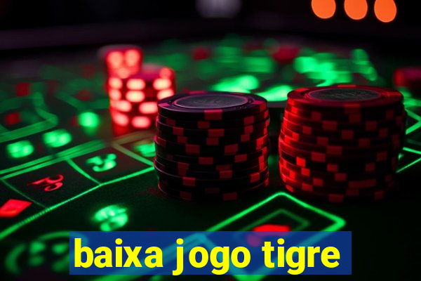 baixa jogo tigre