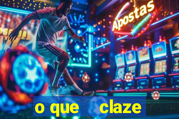 o que    claze