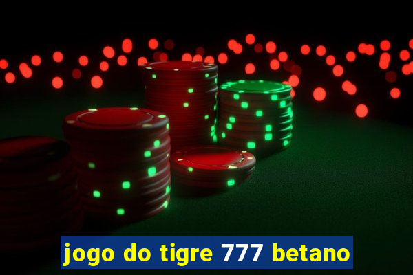 jogo do tigre 777 betano