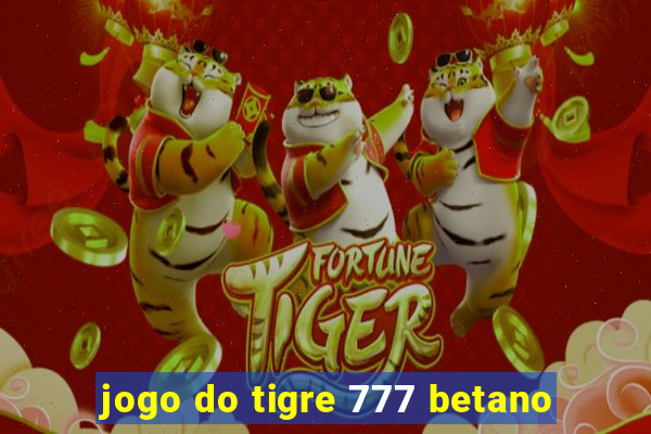 jogo do tigre 777 betano