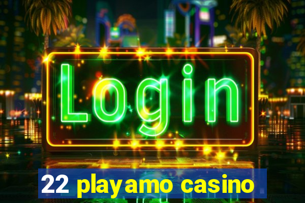 22 playamo casino