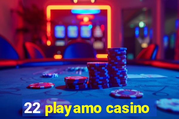 22 playamo casino