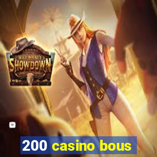 200 casino bous