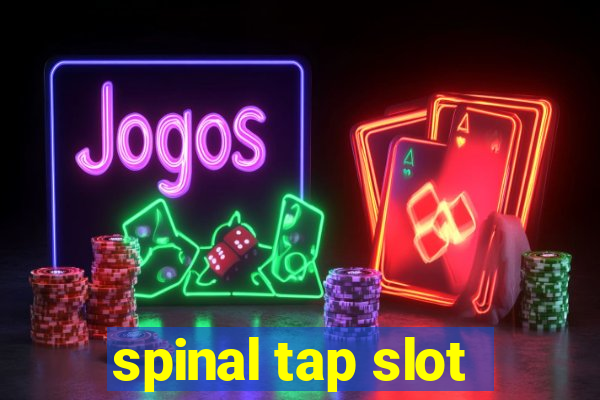 spinal tap slot