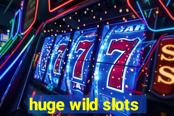 huge wild slots