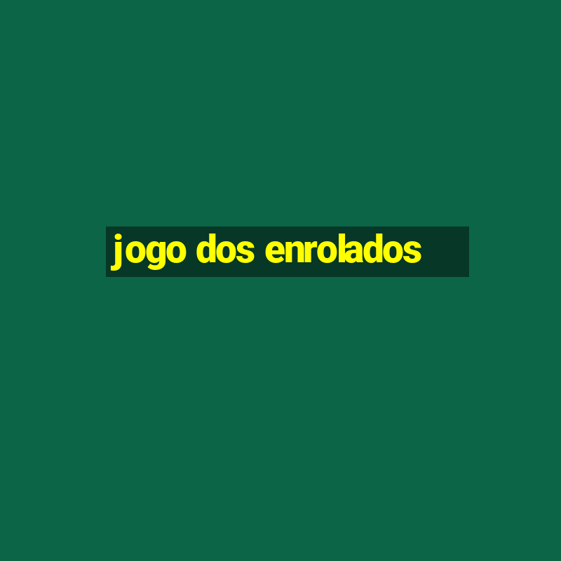 jogo dos enrolados