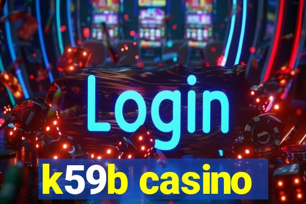 k59b casino