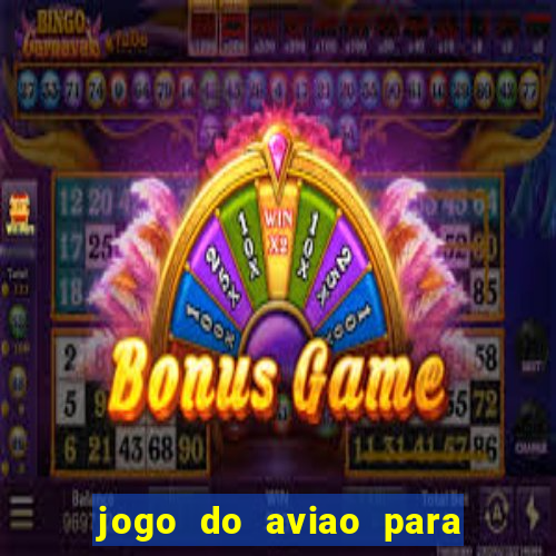 jogo do aviao para ganhar dinheiro