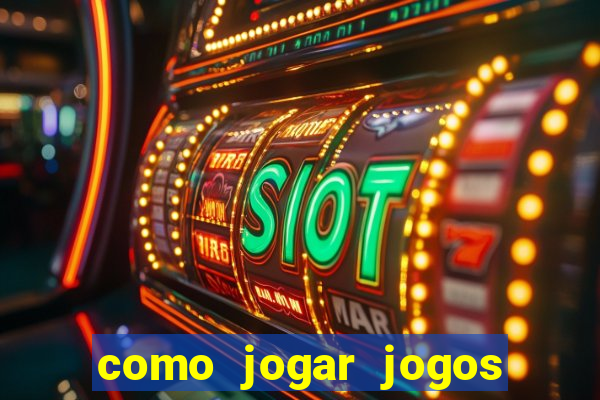 como jogar jogos de cassino